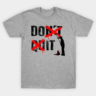 Don't Quit T-Shirt